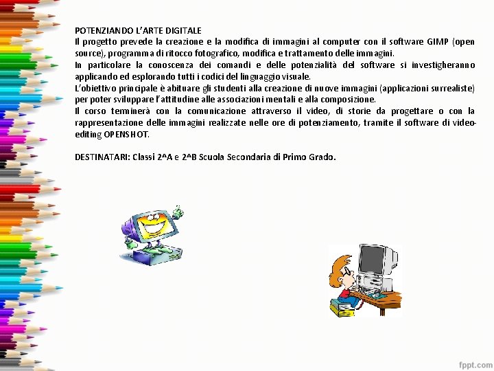 POTENZIANDO L’ARTE DIGITALE Il progetto prevede la creazione e la modifica di immagini al POTENZIANDO L’ARTE DIGITALE Il progetto prevede la creazione e la modifica di immagini al