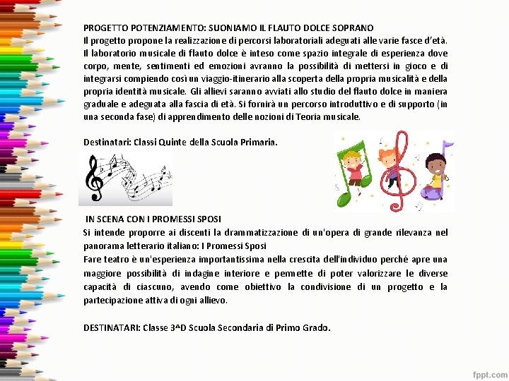 PROGETTO POTENZIAMENTO: SUONIAMO IL FLAUTO DOLCE SOPRANO Il progetto propone la realizzazione di percorsi PROGETTO POTENZIAMENTO: SUONIAMO IL FLAUTO DOLCE SOPRANO Il progetto propone la realizzazione di percorsi