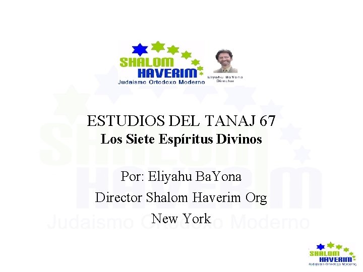  TANAJ 67 ESTUDIOS DEL Los Siete Espíritus Divinos Por: Eliyahu Ba. Yona Director