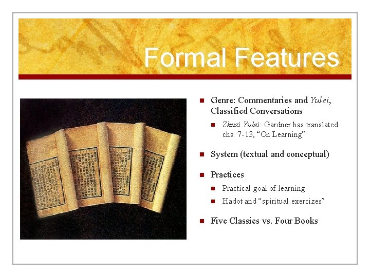 Formal Features n Genre: Commentaries and Yulei, Classified Conversations n Zhuzi Yulei: Gardner has