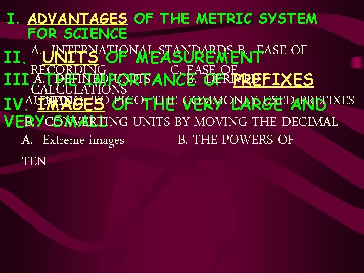 I. ADVANTAGES OF THE METRIC SYSTEM FOR SCIENCE A. INTERNATIONAL STANDARDS B. EASE OF
