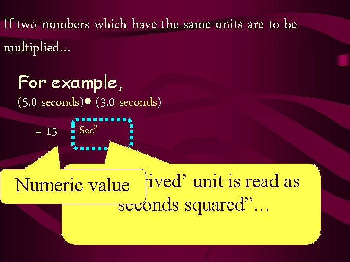 If two numbers which have the same units are to be multiplied… For example,