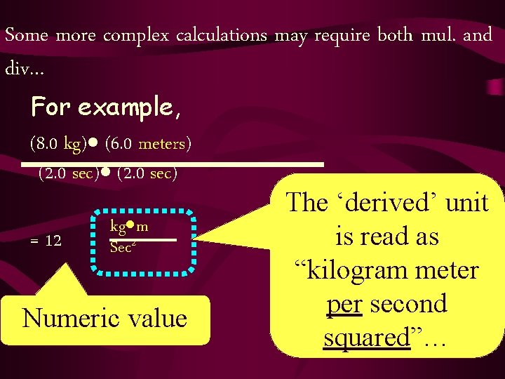 Some more complex calculations may require both mul. and div… For example, (8. 0