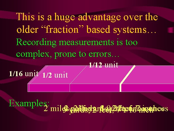 This is a huge advantage over the older “fraction” based systems… Recording measurements is