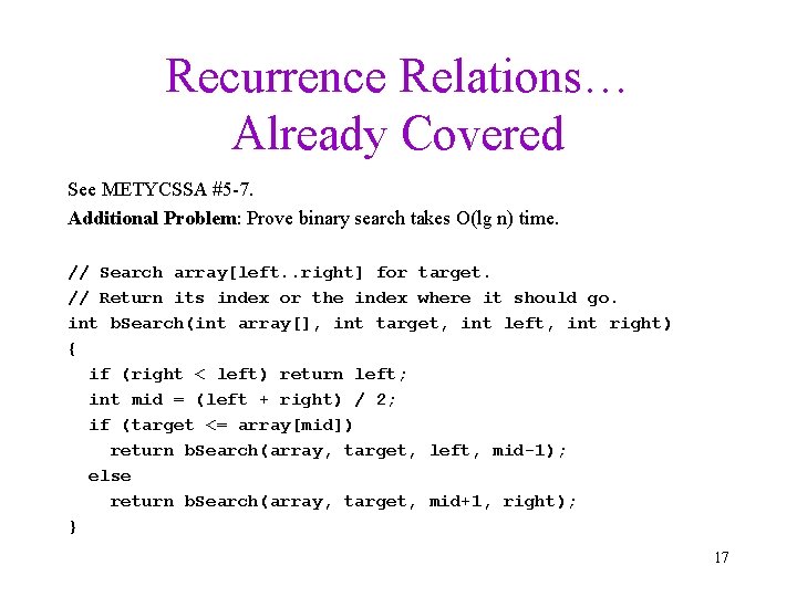 Recurrence Relations… Already Covered See METYCSSA #5 -7. Additional Problem: Prove binary search takes