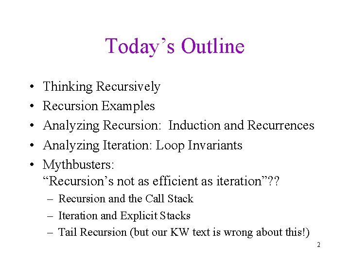 Today’s Outline • • • Thinking Recursively Recursion Examples Analyzing Recursion: Induction and Recurrences