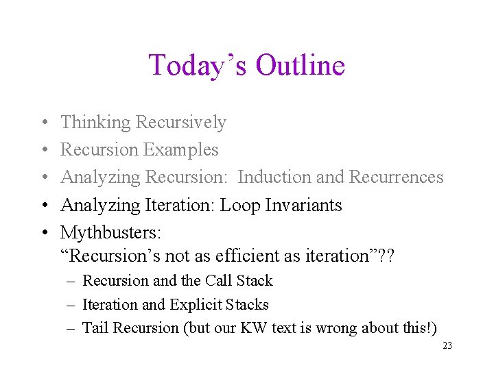 Today’s Outline • • • Thinking Recursively Recursion Examples Analyzing Recursion: Induction and Recurrences