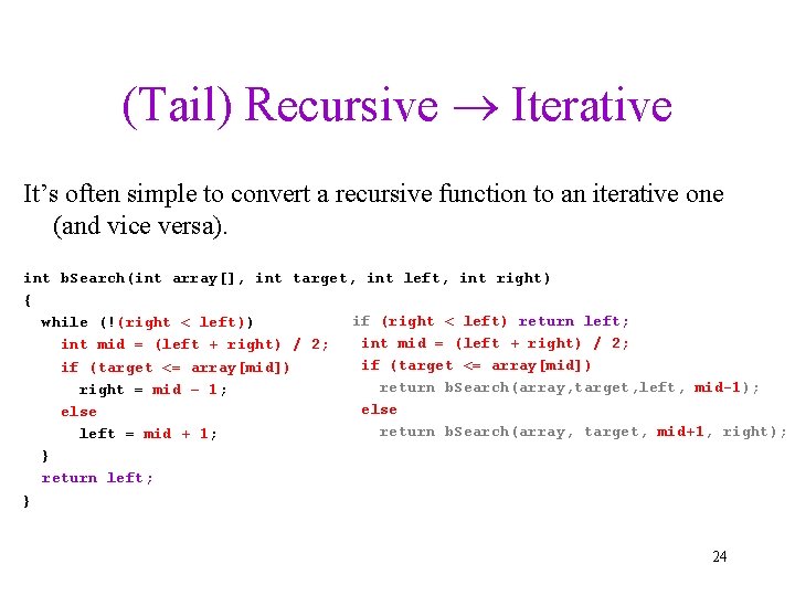 (Tail) Recursive Iterative It’s often simple to convert a recursive function to an iterative