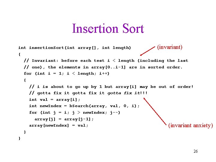 Insertion Sort (invariant) int insertion. Sort(int array[], int length) { // Invariant: before each