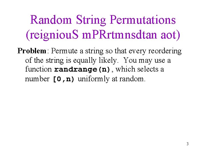 Random String Permutations (reigniou. S m. PRrtmnsdtan aot) Problem: Permute a string so that