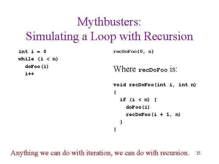 Mythbusters: Simulating a Loop with Recursion int i = 0 while (i < n)