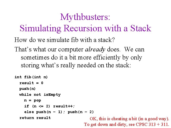 Mythbusters: Simulating Recursion with a Stack How do we simulate fib with a stack?