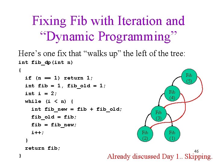 Fixing Fib with Iteration and “Dynamic Programming” Here’s one fix that “walks up” the