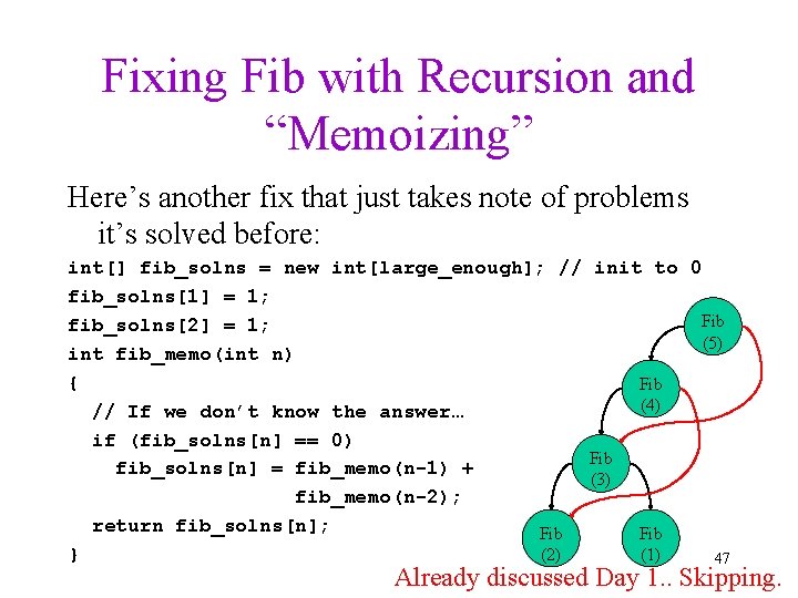 Fixing Fib with Recursion and “Memoizing” Here’s another fix that just takes note of