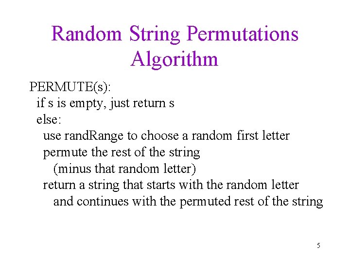 Random String Permutations Algorithm PERMUTE(s): if s is empty, just return s else: use