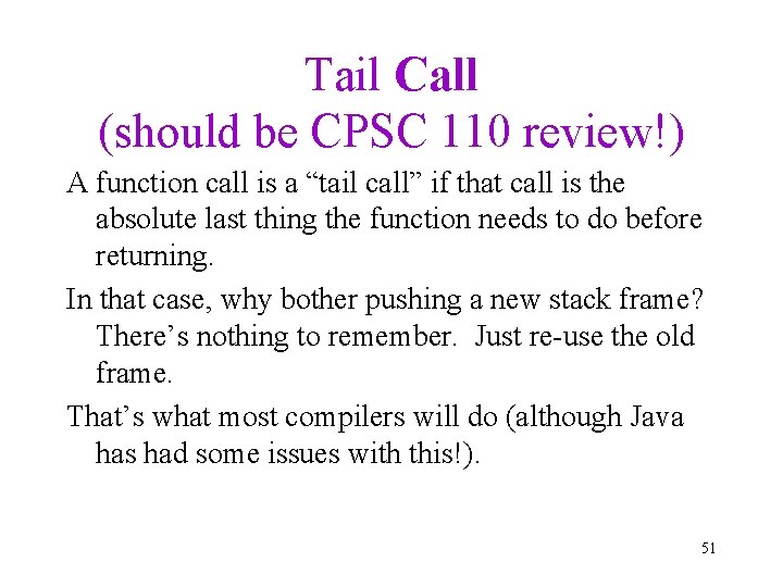 Tail Call (should be CPSC 110 review!) A function call is a “tail call”