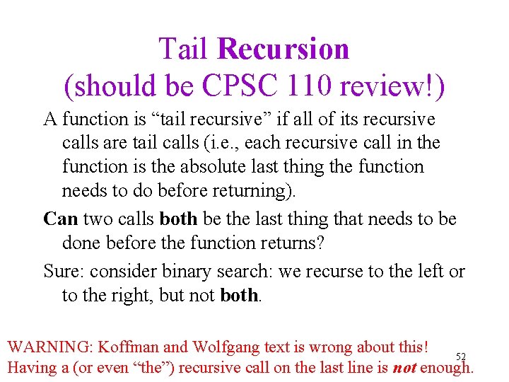 Tail Recursion (should be CPSC 110 review!) A function is “tail recursive” if all