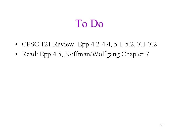 To Do • CPSC 121 Review: Epp 4. 2 -4. 4, 5. 1 -5.