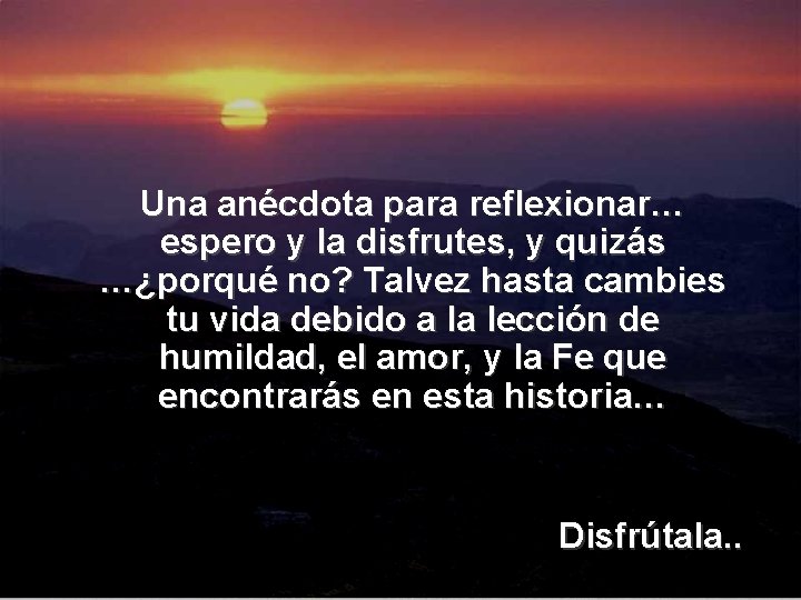 Una anécdota para reflexionar… espero y la disfrutes, y quizás …¿porqué no? Talvez hasta