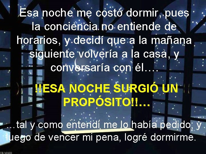 Esa noche me costó dormir, pues la conciencia no entiende de horarios, y decidí