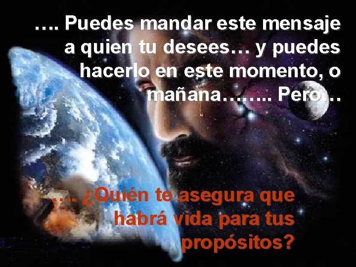 …. Puedes mandar este mensaje a quien tu desees… y puedes hacerlo en este