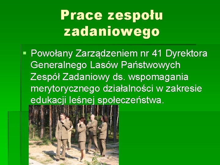 Prace zespołu zadaniowego § Powołany Zarządzeniem nr 41 Dyrektora Generalnego Lasów Państwowych Zespół Zadaniowy