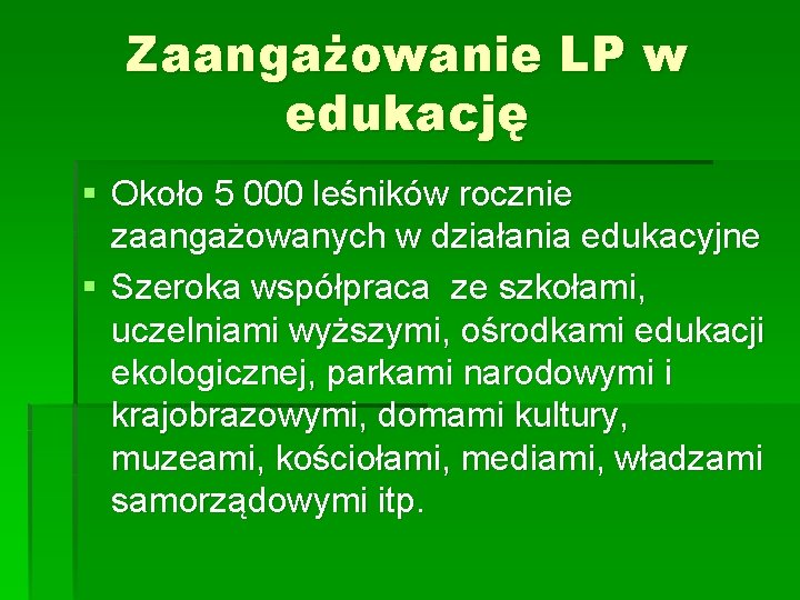 Zaangażowanie LP w edukację § Około 5 000 leśników rocznie zaangażowanych w działania edukacyjne