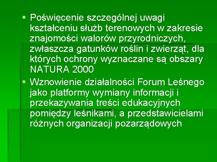 § Poświęcenie szczególnej uwagi kształceniu służb terenowych w zakresie znajomości walorów przyrodniczych, zwłaszcza gatunków