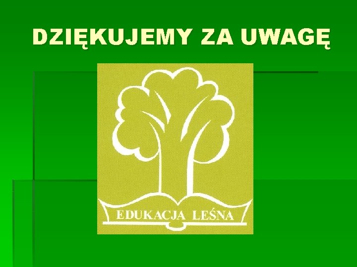 DZIĘKUJEMY ZA UWAGĘ 