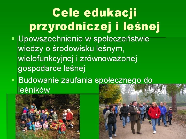 Cele edukacji przyrodniczej i leśnej § Upowszechnienie w społeczeństwie wiedzy o środowisku leśnym, wielofunkcyjnej