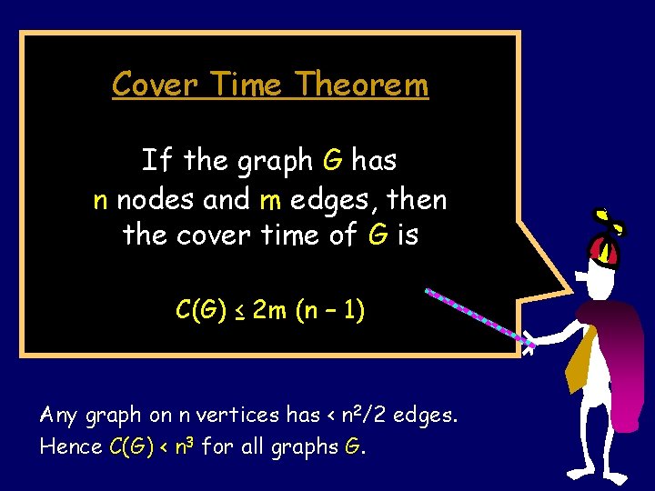 Cover Time Theorem If the graph G has n nodes and m edges, then