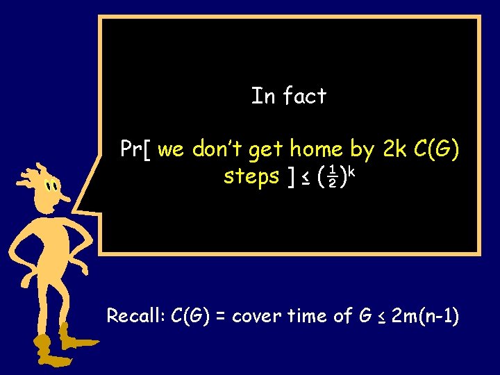 In fact Pr[ we don’t get home by 2 k C(G) steps ] ≤