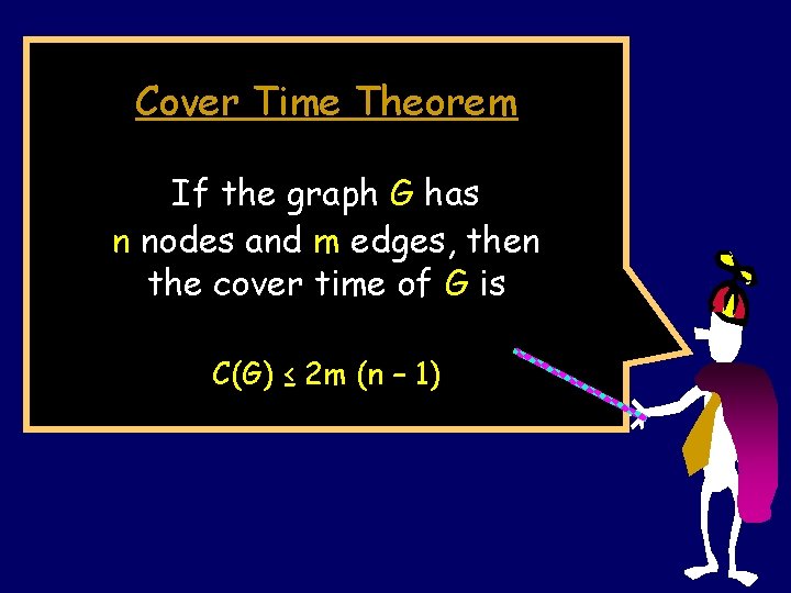 Cover Time Theorem If the graph G has n nodes and m edges, then