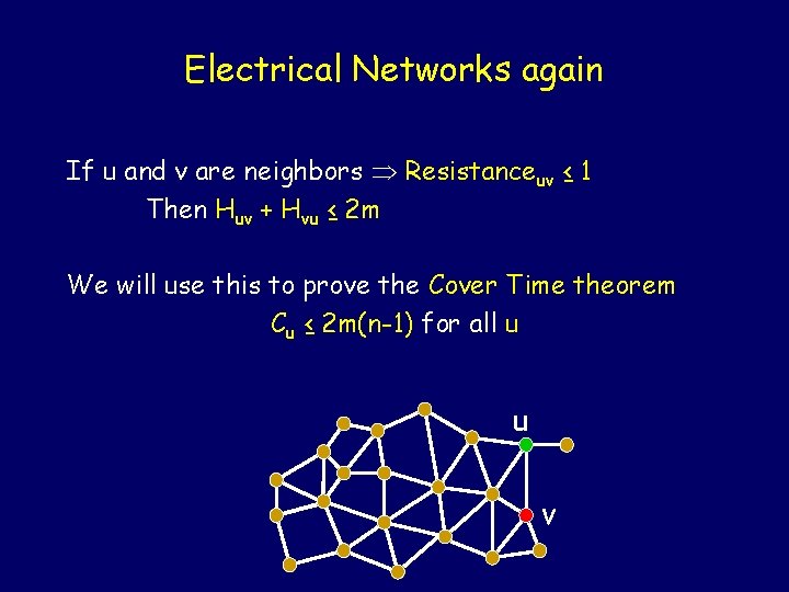 Electrical Networks again If u and v are neighbors Resistanceuv ≤ 1 Then Huv