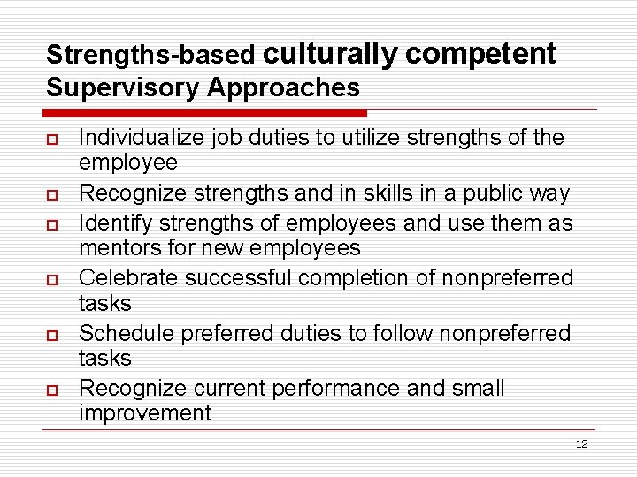 Strengths-based culturally competent Supervisory Approaches o o o Individualize job duties to utilize strengths