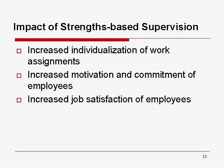  Impact of Strengths-based Supervision o o o Increased individualization of work assignments Increased