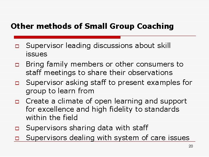 Other methods of Small Group Coaching o o o Supervisor leading discussions about skill