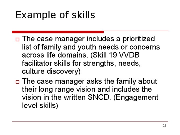 Example of skills o o The case manager includes a prioritized list of family