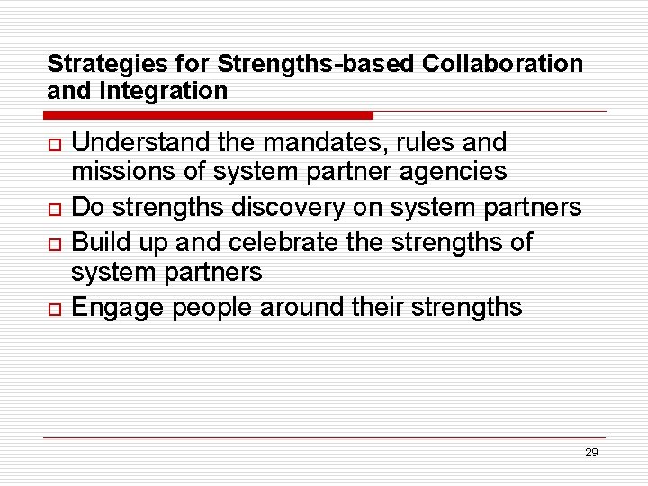 Strategies for Strengths-based Collaboration and Integration o o Understand the mandates, rules and missions