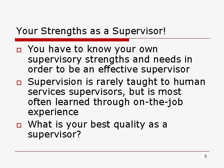 Your Strengths as a Supervisor! o o o You have to know your own