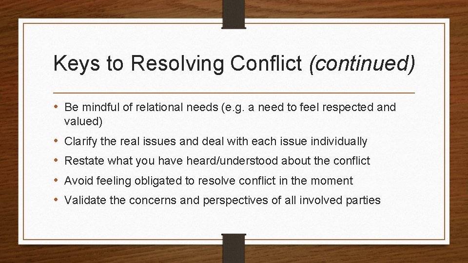 Keys to Resolving Conflict (continued) • Be mindful of relational needs (e. g. a