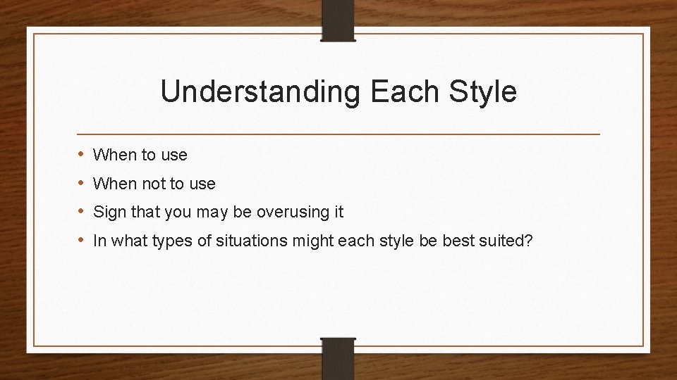 Understanding Each Style • • When to use When not to use Sign that