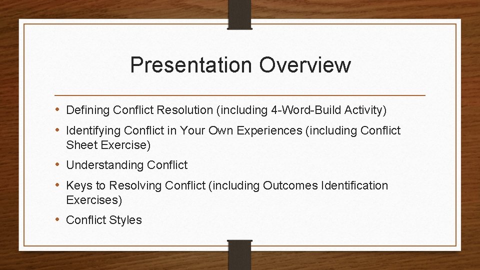 Presentation Overview • Defining Conflict Resolution (including 4 -Word-Build Activity) • Identifying Conflict in