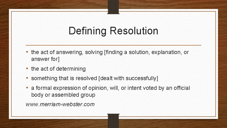 Defining Resolution • the act of answering, solving [finding a solution, explanation, or answer