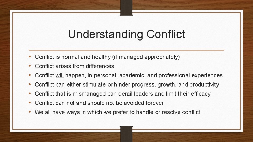 Understanding Conflict • • Conflict is normal and healthy (if managed appropriately) Conflict arises