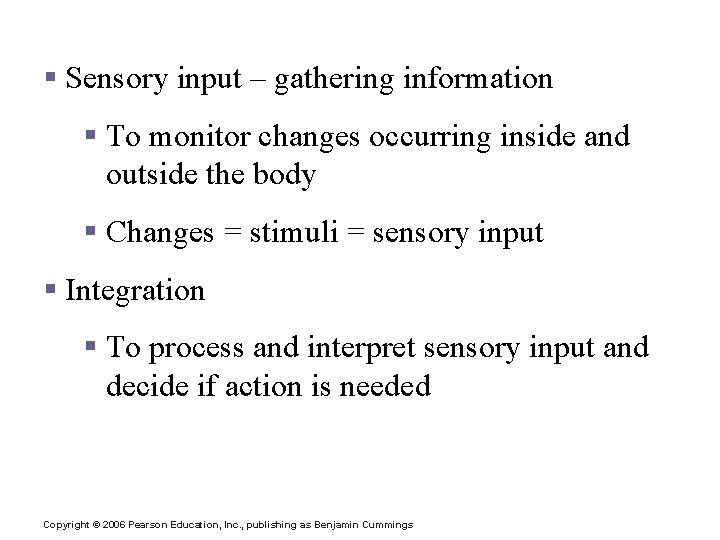 Functions of the Nervous System § Sensory input – gathering information § To monitor