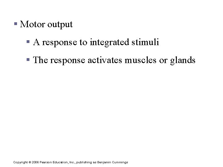 Functions of the Nervous System § Motor output § A response to integrated stimuli