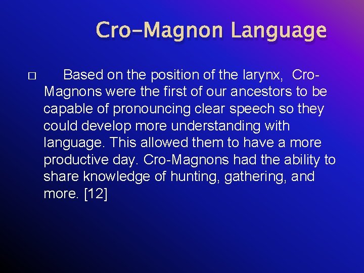 Cro-Magnon Language � Based on the position of the larynx, Cro. Magnons were the