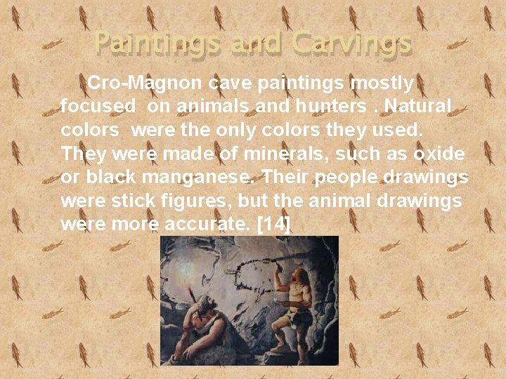 Paintings and Carvings Cro-Magnon cave paintings mostly focused on animals and hunters. Natural colors