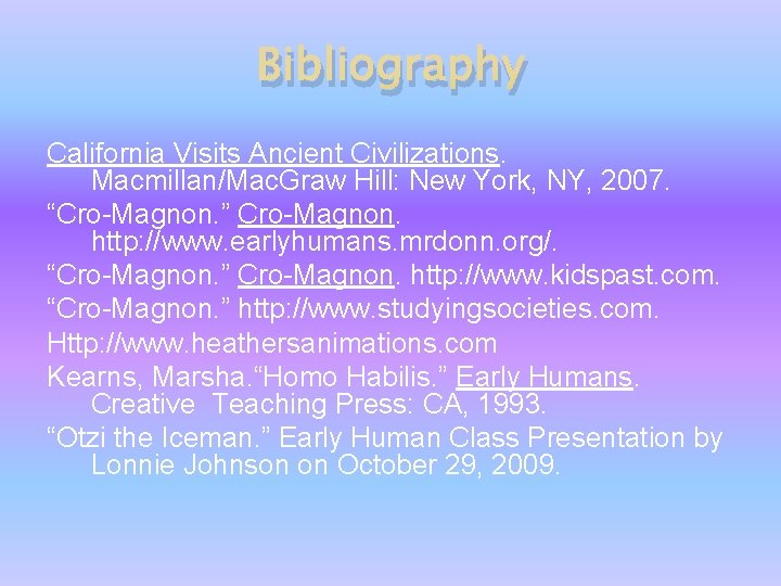 Bibliography California Visits Ancient Civilizations. Macmillan/Mac. Graw Hill: New York, NY, 2007. “Cro-Magnon. ”